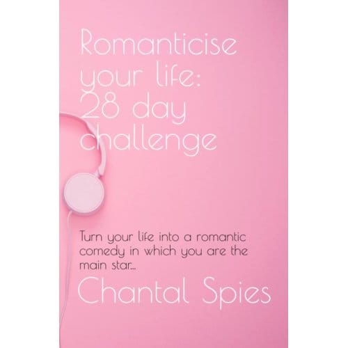 Romanticise Your Life: 28 Day Challenge - Chantal Spies