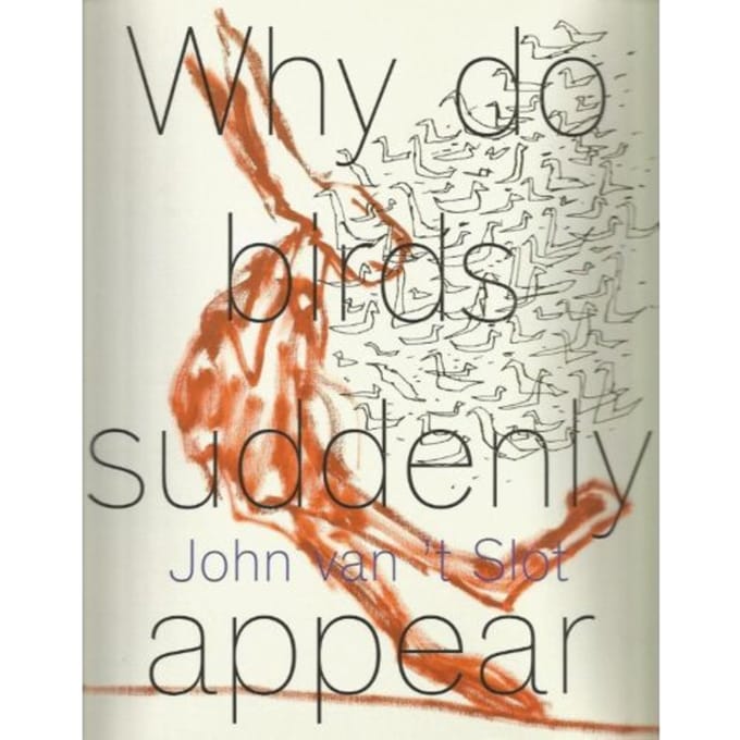 John Van 't Slot - Why Do Birds Suddenly Appear? - Philip Peters