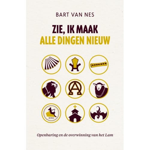 Zie, Ik Maak Alle Dingen Nieuw - Bart van Nes