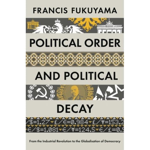 Political Order And Political Decay - Francis Fukuyama