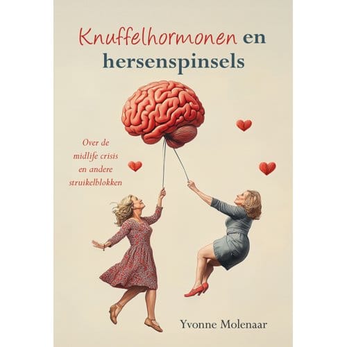 Knuffelhormonen En Hersenspinsels - Yvonne Molenaar