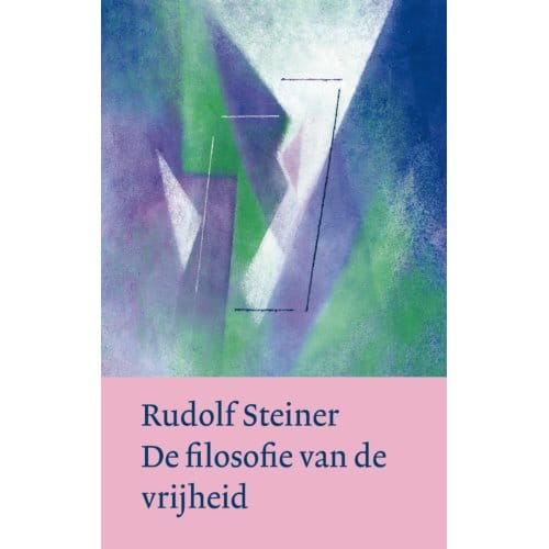 De Filosofie Van De Vrijheid - Rudolf Steiner