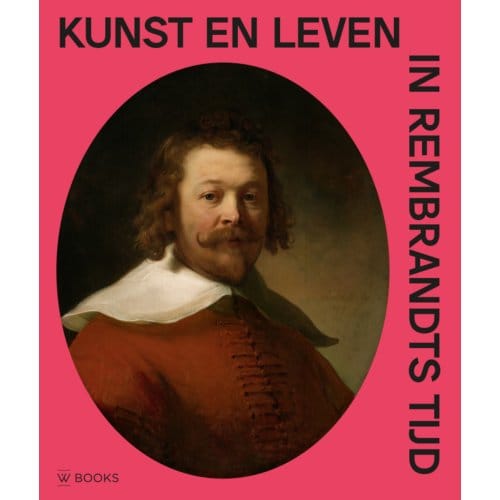 Kunst En Leven In Rembrandts Tijd - Arthur K. Wheelock e.a.
