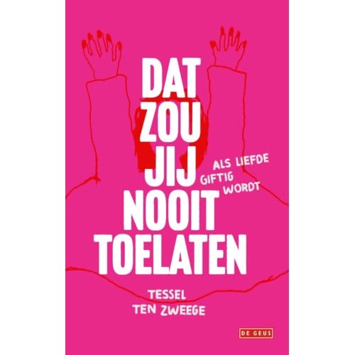 Dat Zou Jij Nooit Toelaten - Tessel ten Zweege