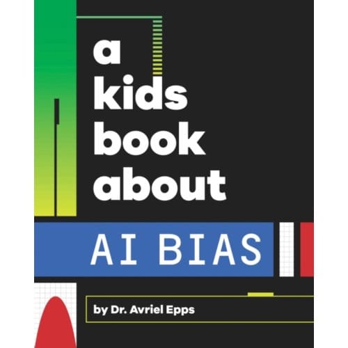 A Kids Book About Ai Bias - A Kids Book - Avriel Epps