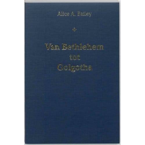 Van Bethlehem Tot Golgotha - A.A. Bailey