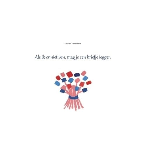 Als Ik Er Niet Ben, Mag Je Een Briefje Leggen - Katrien Peremans