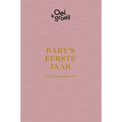 Baby's Eerste Jaar - Oei, Ik Groei! - Xaviera Plooij