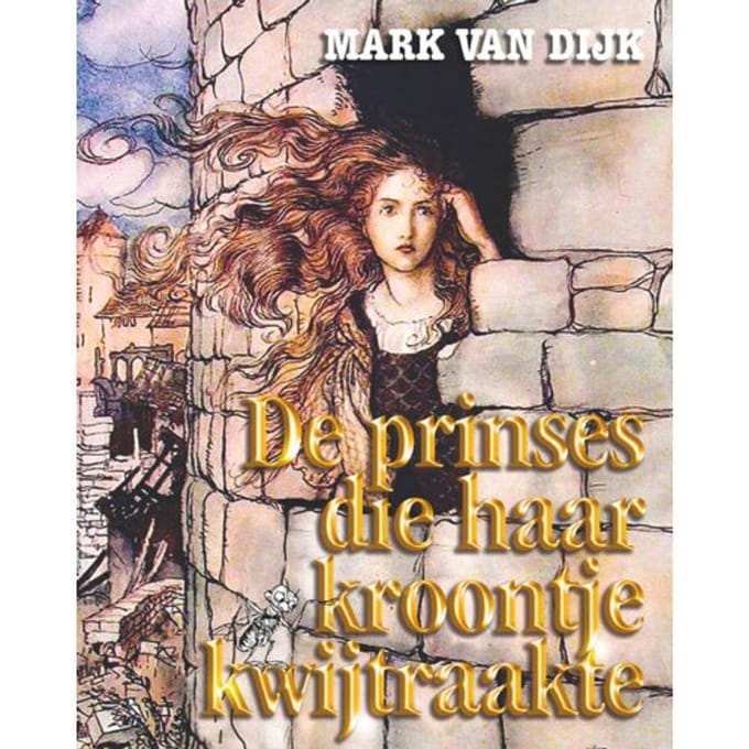 De Prinses Die Haar Kroontje Kwijtraakte - Mark van Dijk