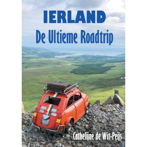 Ierland: De Ultieme Roadtrip - Cathelijne de Wit-Peijs