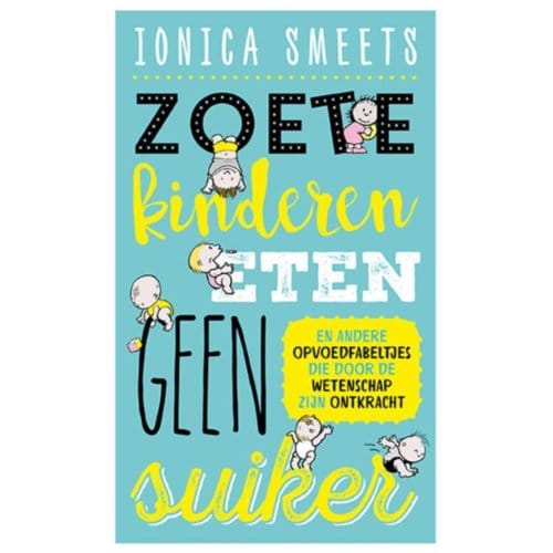 Zoete Kinderen Eten Geen Suiker - Ionica Smeets
