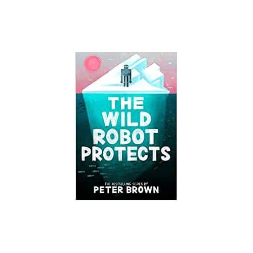 The Wild Robot Protects (The Wild Robot 3) - Peter Brown