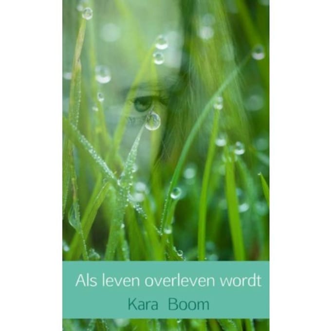 Als Leven Overleven Wordt - Kara Boom