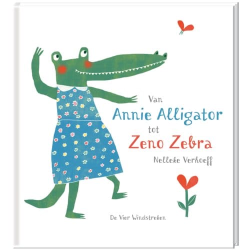 Van Annie Alligator Tot Zeno Zebra - Nelleke Verhoeff