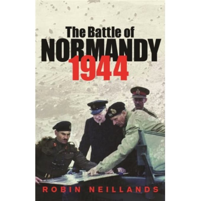 The Battle Of Normandy 1944 - Robin Neillands