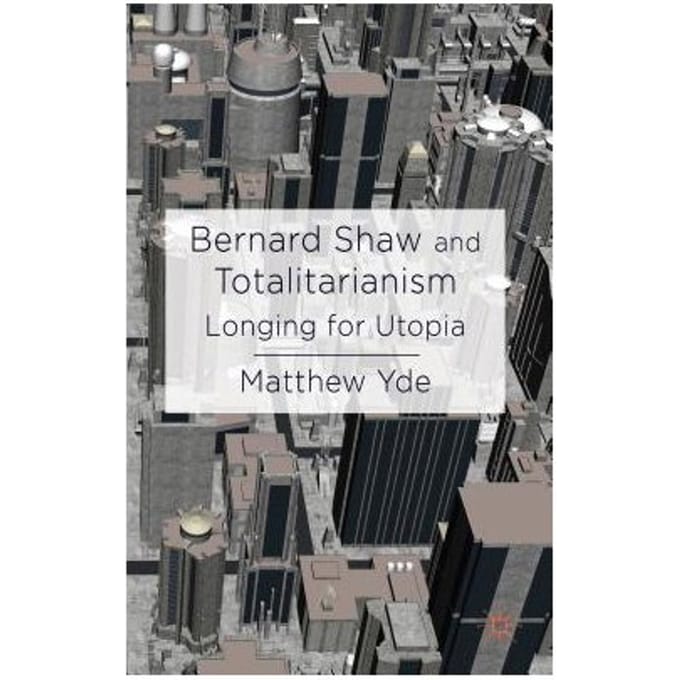 Bernard Shaw And Totalitarianism - Matthew Yde