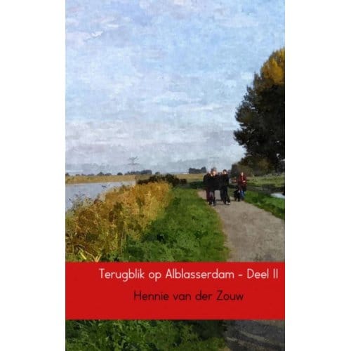 Terugblik Op Alblasserdam / 2 - Hennie Van der Zouw