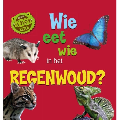 Wie Eet Wie In Het Regenwoud? - Volg De Voedselketen - Sarah Ridley
