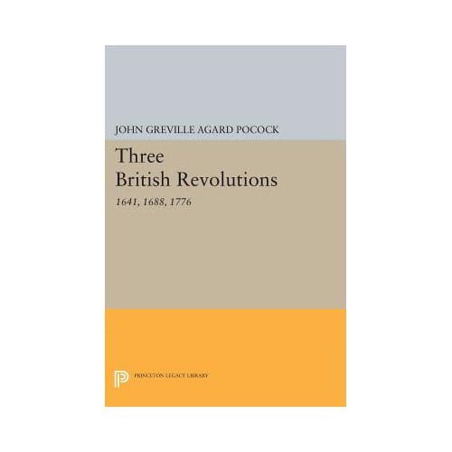 Three British Revolutions - John Greville Agard Pocock
