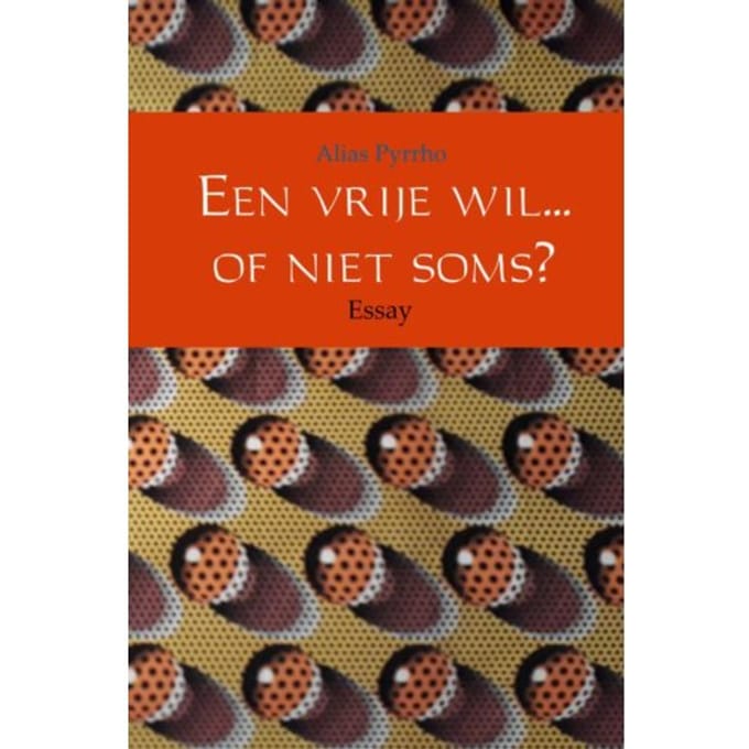 Een Vrije Wil... Of Niet Soms? - Alias Pyrrho