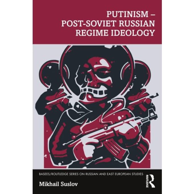 Putinism - Post-Soviet Russian Regime Ideology - Basees/Routledge Series On Russian And East - Mikhail Suslov