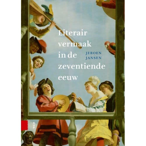 Literair Vermaak In De Zeventiende Eeuw - Jeroen Jansen
