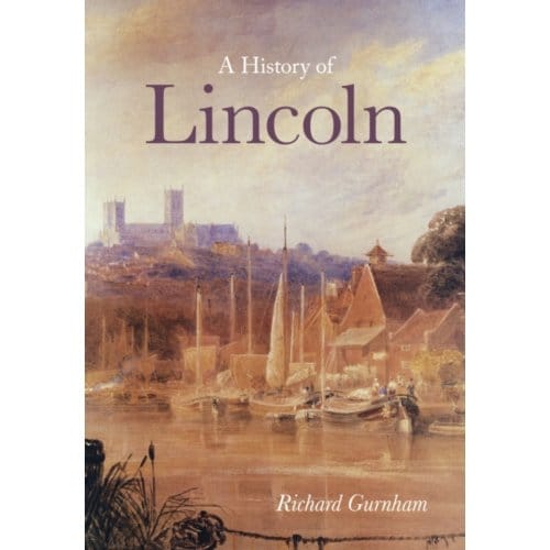 A History Of Lincoln - Richard Gurnham