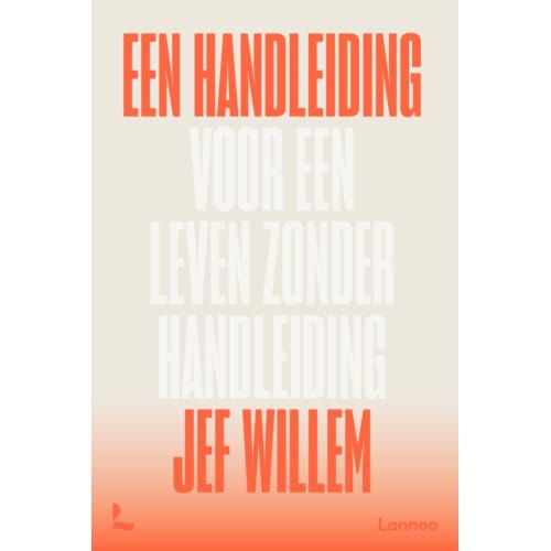 Een Handleiding Voor Een Leven Zonder Handleiding - Jef Willem