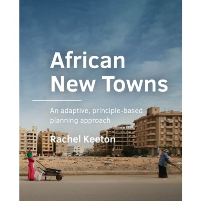 African New Towns - A+Be Architecture And The Built Environment - Rachel Keeton