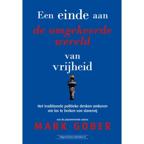 Een Einde Aan De Omgekeerde Wereld Van Vrijheid - Mark Gober