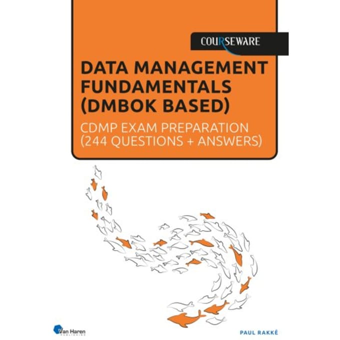 Data Management Fundamentals (Dmbok Based) - Courseware - Paul Rakké