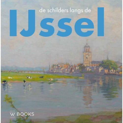 De Schilders Langs De Ijssel - Linda Barendse
