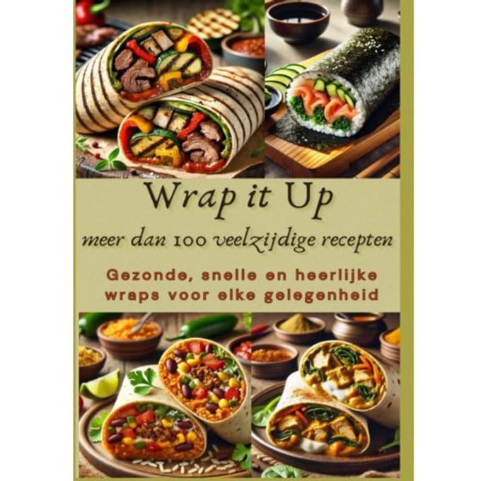 Wrap It Up Meer Dan 100 Veelzijdige Recepten - Nora Whitestone