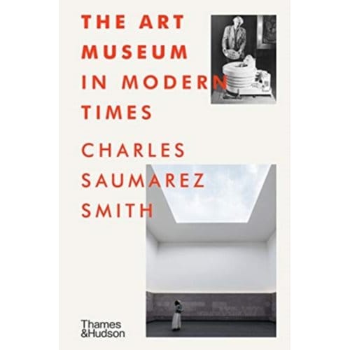 The Art Museum In Modern Times - Charles Saumarez Smith