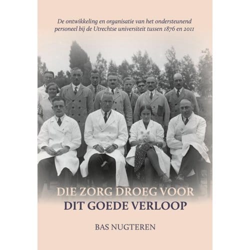 Die Zorg Droeg Voor Dit Goede Verloop - Bas Nugteren