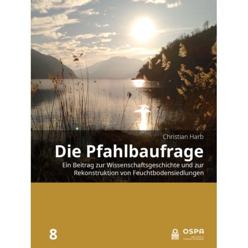 Die Pfahlbaufrage - Open Series In Prehistoric Archaeology - Christian Harb