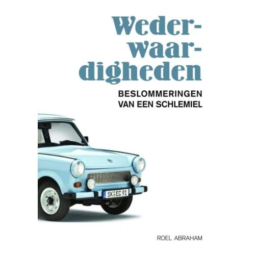 Wederwaardigheden / 2006-2015 - Roel Abraham