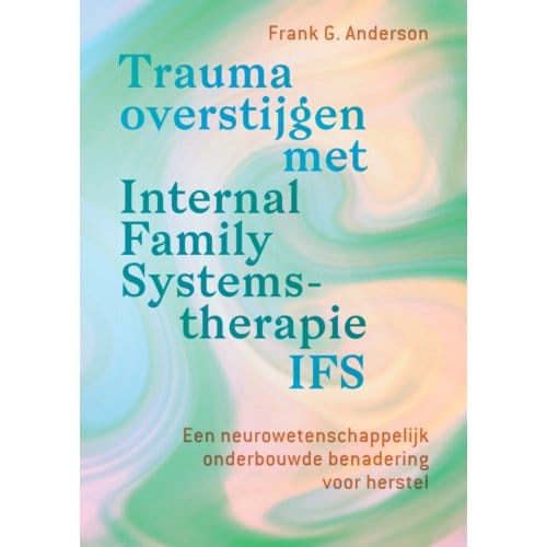 Trauma Overstijgen Met Internal Family Systems-Therapie (Ifs) - Frank G. Anderson