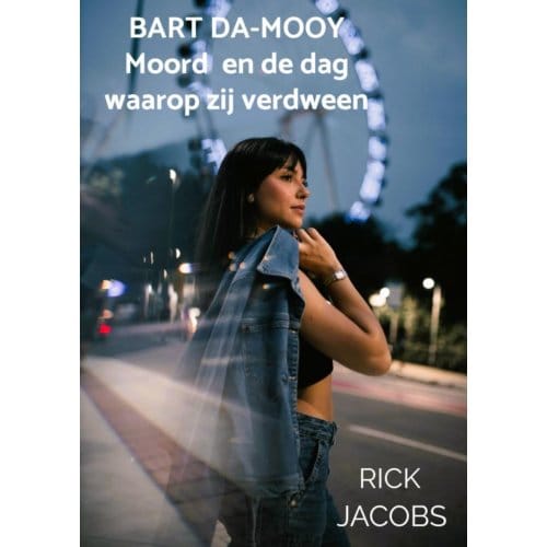Bart Da-Mooy Moord En De Dag Waarop Zij Verdween - Rick Jacobs
