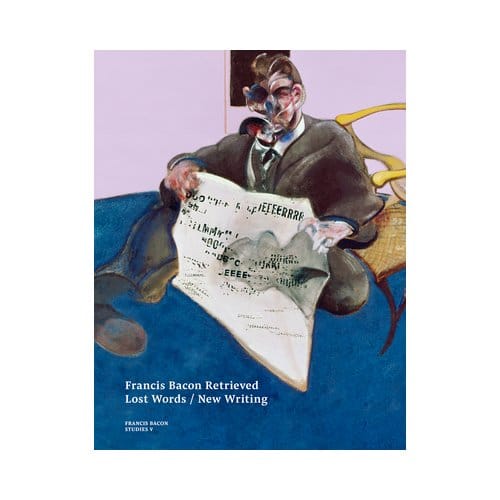 Francis Bacon Retrieved - Lost Words / New Writing - Francis Bacon Studies - Maria Balaska