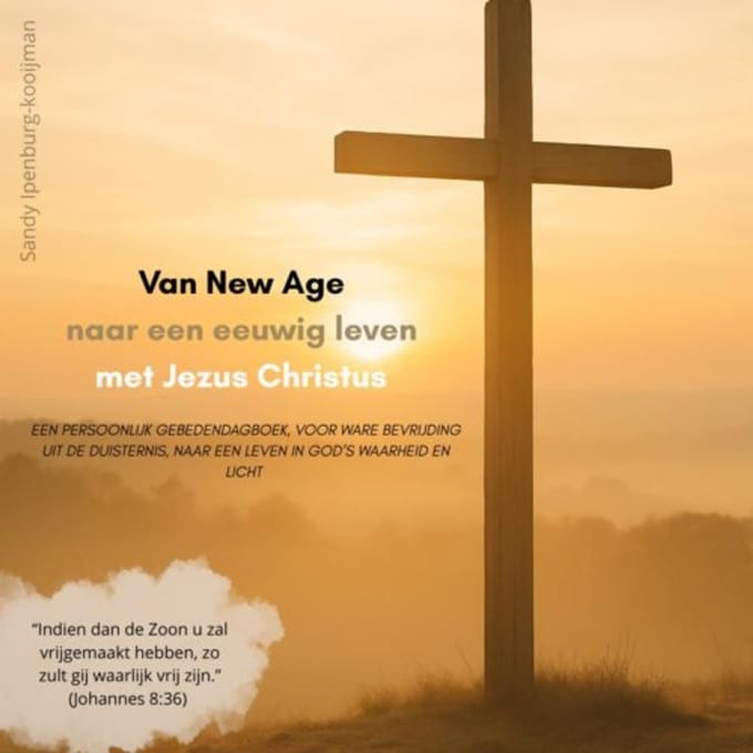 Van New Age Naar Een Eeuwig Leven Met Jezus Christus - Sandy Ipenburg-Kooijman