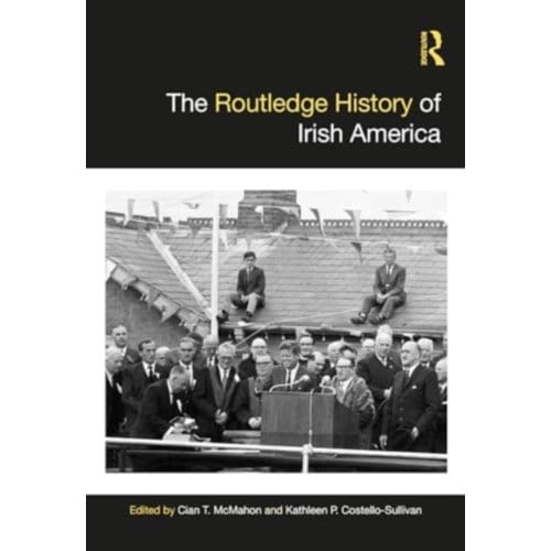 The Routledge History Of Irish America - Routledge Histories