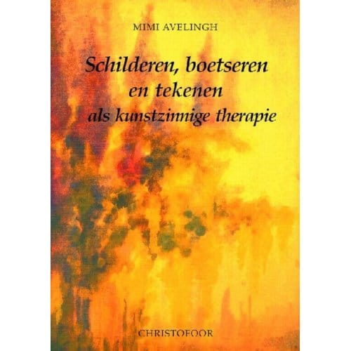 Schilderen, Boetseren En Tekenen Als Kunstzinnige Therapie - M. Avelingh