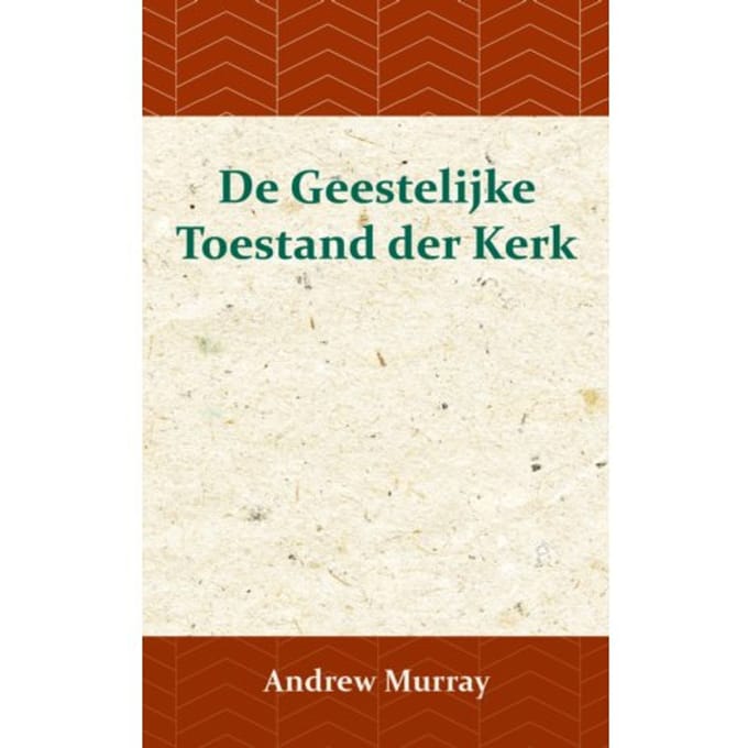 De Geestelijke Toestand Der Kerk - Andrew Murray