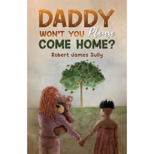 Daddy Won't You Please Come Home? - Sully, Robert James