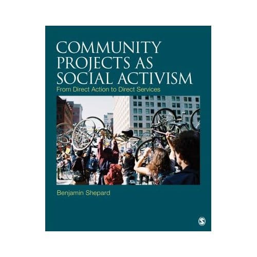 Community Projects As Social Activism: From Direct Action To Direct Services - Shepard, Benjamin H.