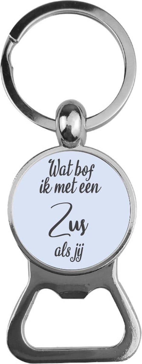 Bieropener Glas -  Wat Bod ik Met Een Zus Als Jij