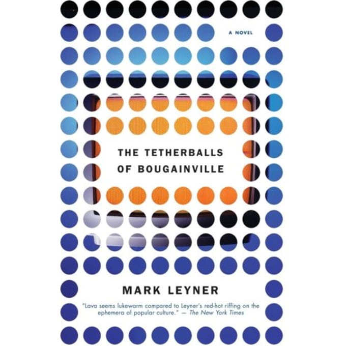 Tetherballs Of Bougnvl - Mark Leyner