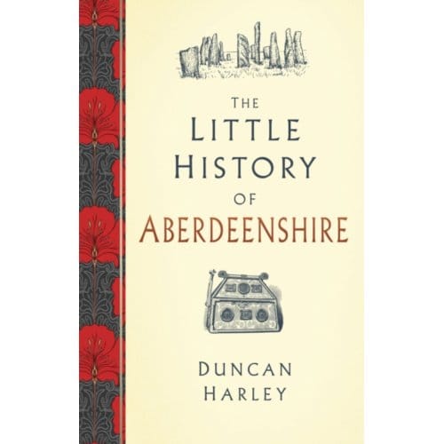 The Little History Of Aberdeenshire - Duncan Harley