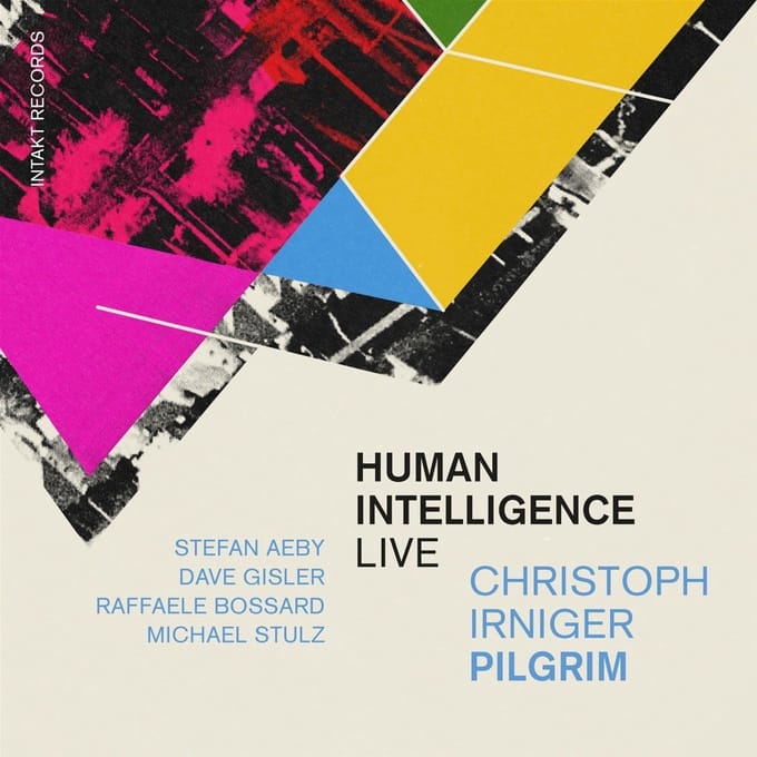 Christoph Irniger Pilgrim, Christoph Irniger, Stefan Aeby, Dave Gisler, Raffaele Bossard, Michael Stulz - Human Intelligence (CD)